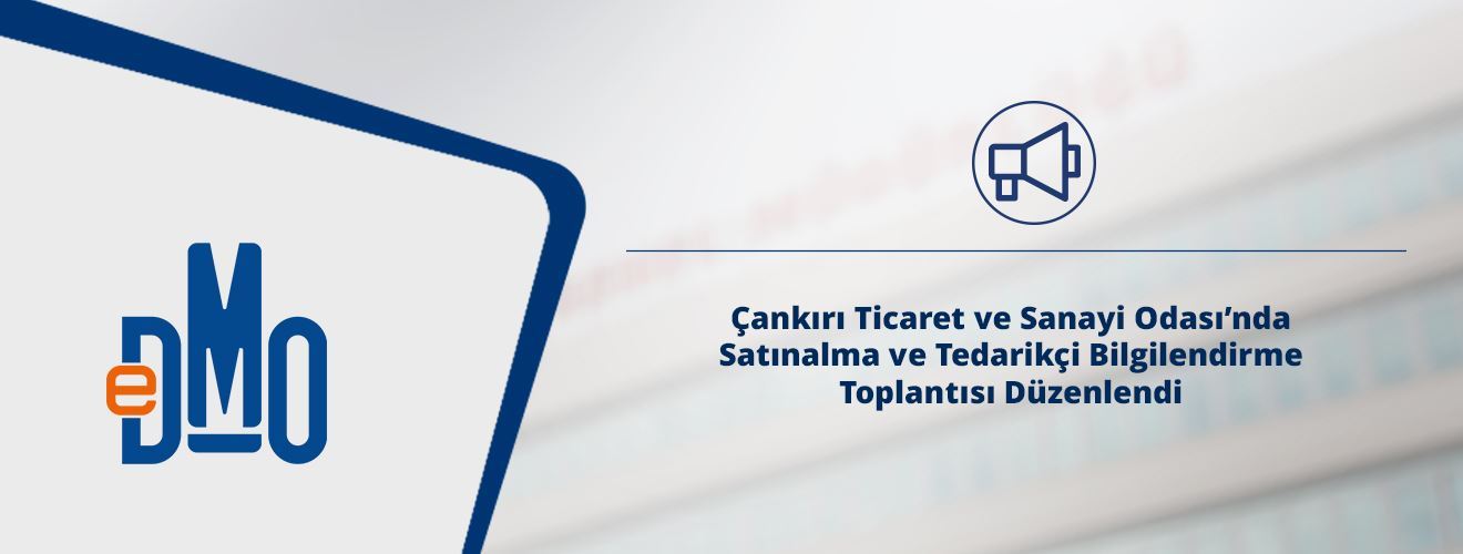 Çankırı Ticaret ve Sanayi Odası'nda Satınalma ve Tedarikçi Bilgilendirme Toplantısı Düzenlendi